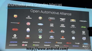 Anunciado para Grandes Marcas
http://www.android.com/
 