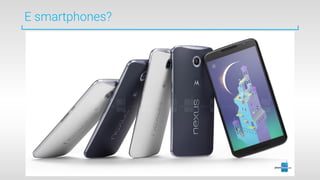 E smartphones?
 