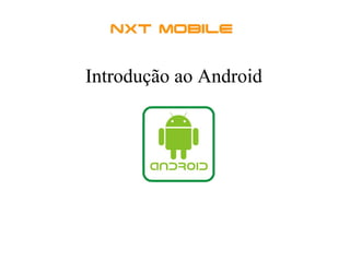 Introdução ao Android
 