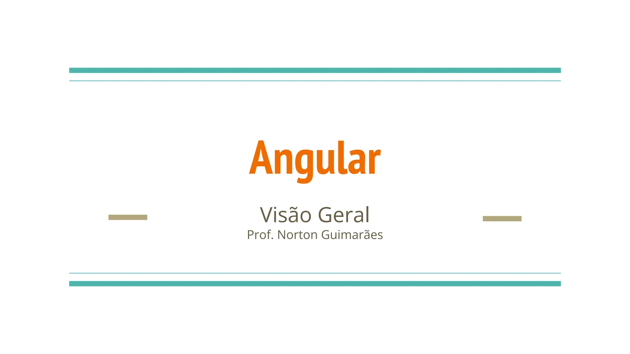 Angular
Visão Geral
Prof. Norton Guimarães
 
