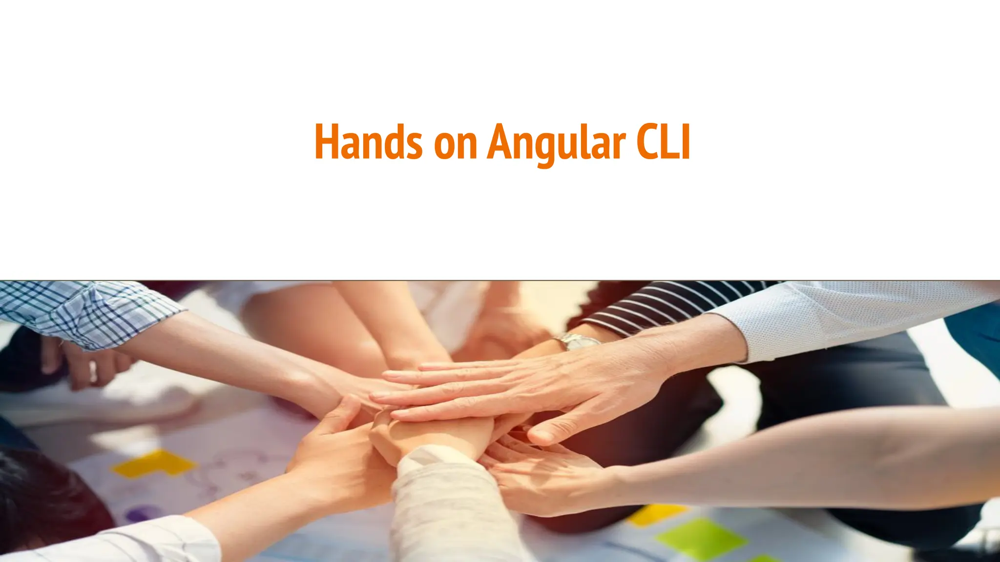 Hands on Angular CLI
 