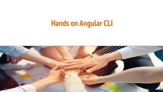Hands on Angular CLI
 
