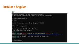 Instalar o Angular
 