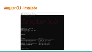 Angular CLI -Instalado
 