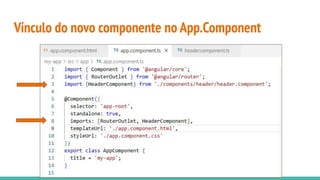 Vínculo do novo componente no App.Component
 
