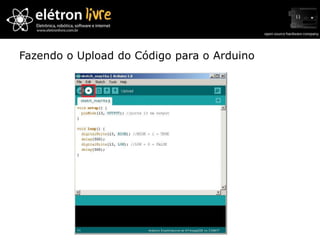 Fazendo o Upload do Código para o Arduino
 