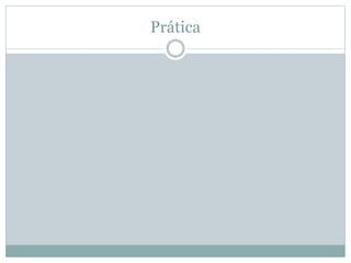 Prática
 