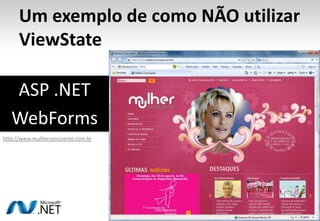 Um exemplo de como NÃO utilizar ViewStateASP .NETWebFormshttp://www.mulherconsciente.com.br