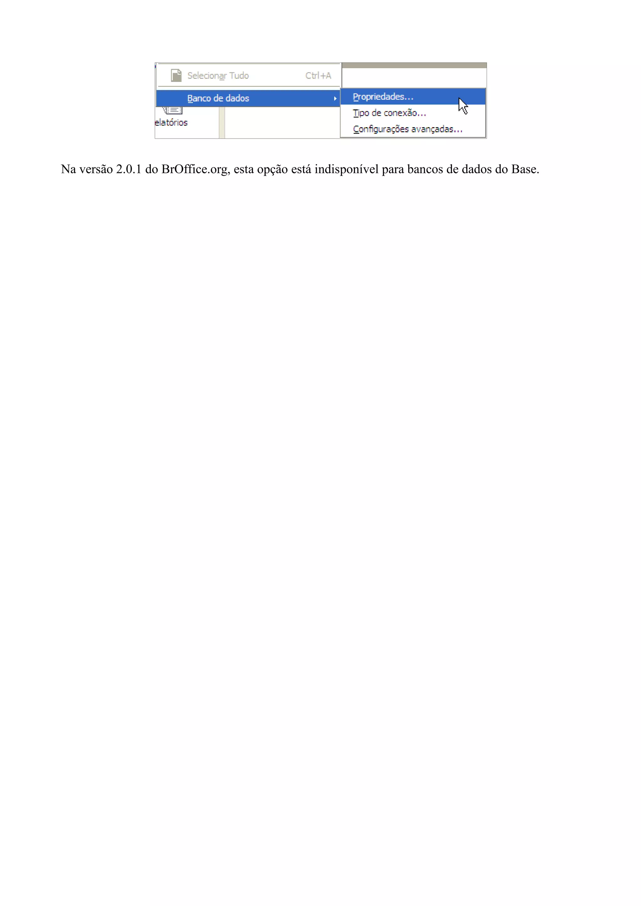 Na versão 2.0.1 do BrOffice.org, esta opção está indisponível para bancos de dados do Base.
 