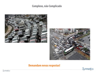 15
Complexo, não Complicado
Demandam novas respostas!
 