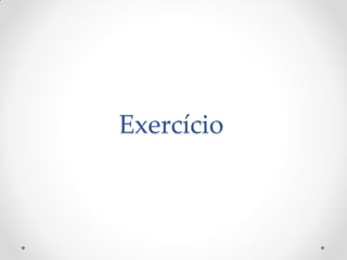 Exercício
 