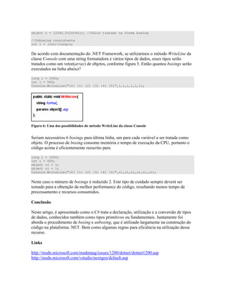 object o = 12345.ToInt64(); //Valor tratado na forma boxing
//Unboxing consistente
int i = (int)(long)o;
> " $%& 6 A ) " D ) "
)) )" # " 0 ) " ) ) )) ) " ) )
" " ) " +") # # L % " 7 ") 4 )
4 " ) 4 G
long l = 1000;
int i = 500;
Console.WriteLine(“{0} {1} {2} {3} {4} {5}”,l,i,i,l,l,i);
+ ! B > * C " !
))0 ) K 4 O" 0 ) " "
+" = )) 4 ) B " 4 !P " "
B # " " ) " <
long l = 1000;
int i = 500;
object ol = l;
object oi = i;
Console.WriteLine(“{0} {1} {2} {3} {4} {5}”,ol,oi,oi,ol,ol,oi);
$ )" ) O 4 D I %)" " ) 0)
" " # B ) " ) "
)) " ) ) ) )
$ )" " ) " " " " D ) " )
) ) " " ) " ) # " ) @ " " #
" 4 4 7 " D " )"
B "# $%& / ) ) # : " D ))
)
/
""<'' ) ) #" ' ) ' )) )'NI33' " "' " "NI33 )
""<'' ) ) #" ' )" ' 4" ' # " )
 