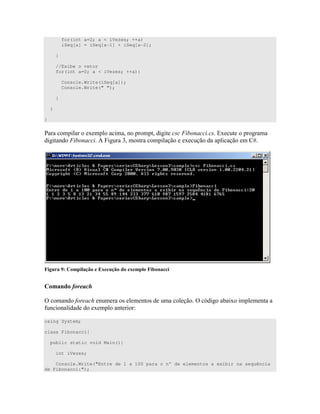 for(int a=2; a < iVezes; ++a)
iSeq[a] = iSeq[a-1] + iSeq[a-2];
}
//Exibe o vetor
for(int a=0; a < iVezes; ++a){
Console.Write(iSeq[a]);
Console.Write(" ");
}
}
}
! 4 " " A %4 "
" A E U )" 4
+ ! G * , * +
= ( * ) ") = B 4 "
# 4 " <
using System;
class Fibonacci{
public static void Main(){
int iVezes;
Console.Write("Entre de 1 a 100 para o n° de elementos a exibir na sequência
de Fibonacci:");
 