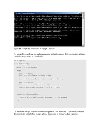 + ! H * 6 , 6 * !4 #
=) ) * 8 * 8 ) " D ) " "
) #
using System;
class Overflows2{
public static void Main(){
try{
short a = 32767;
short b = unchecked((short)(a + 1));
Console.WriteLine("unchecked: {1} + 1 = {0}",b,a);
short c = 32767;
short d = checked((short)(c + 1));
Console.WriteLine("checked: {1} + 1 = {0}",d,c);
}
catch(OverflowException e){
Console.WriteLine("checked: Mensagem - {0}",e.Message);
}
}
}
=) ) ( (4 " D " ) = W " ((
" " B " " " " " ) ! 4 <
 