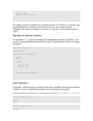 byte x = 255;
System.Console.Write(++x);
}
}
B # )" . ( 6 * 8 C )
4 ) 0 4 )) . ( 634 B #
)" . ( 6 * 8 # ) 4 )" 0
3
* ! ! 7 ! ) !
=) )  -_ ef a ) " D ) " ) ) )
) ) ) " " " ( = 4 4 )" ) )")
)<
struct SX{ public int x; }
class Pointers{
public static void Main(){
SX sx;
sx.x = 0;
unsafe{
SX* psx = &sx;
psx->x = 10;
}
System.Console.Write(sx.x);
}
}
! * ! !
= ) " )) )) " # )" "
" )) 7 # J ( ) " #
System.Console.Write(“Uso do . com namespace e class”);
class CX{ public int x; }
CX cx;
cx.xR
struct SX{ public int x; }
SX sx;
 