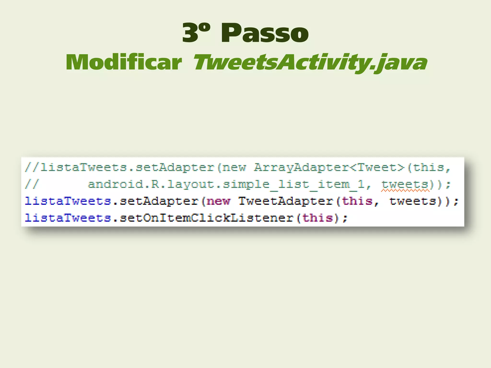 3º Passo
Modificar TweetsActivity.java
 