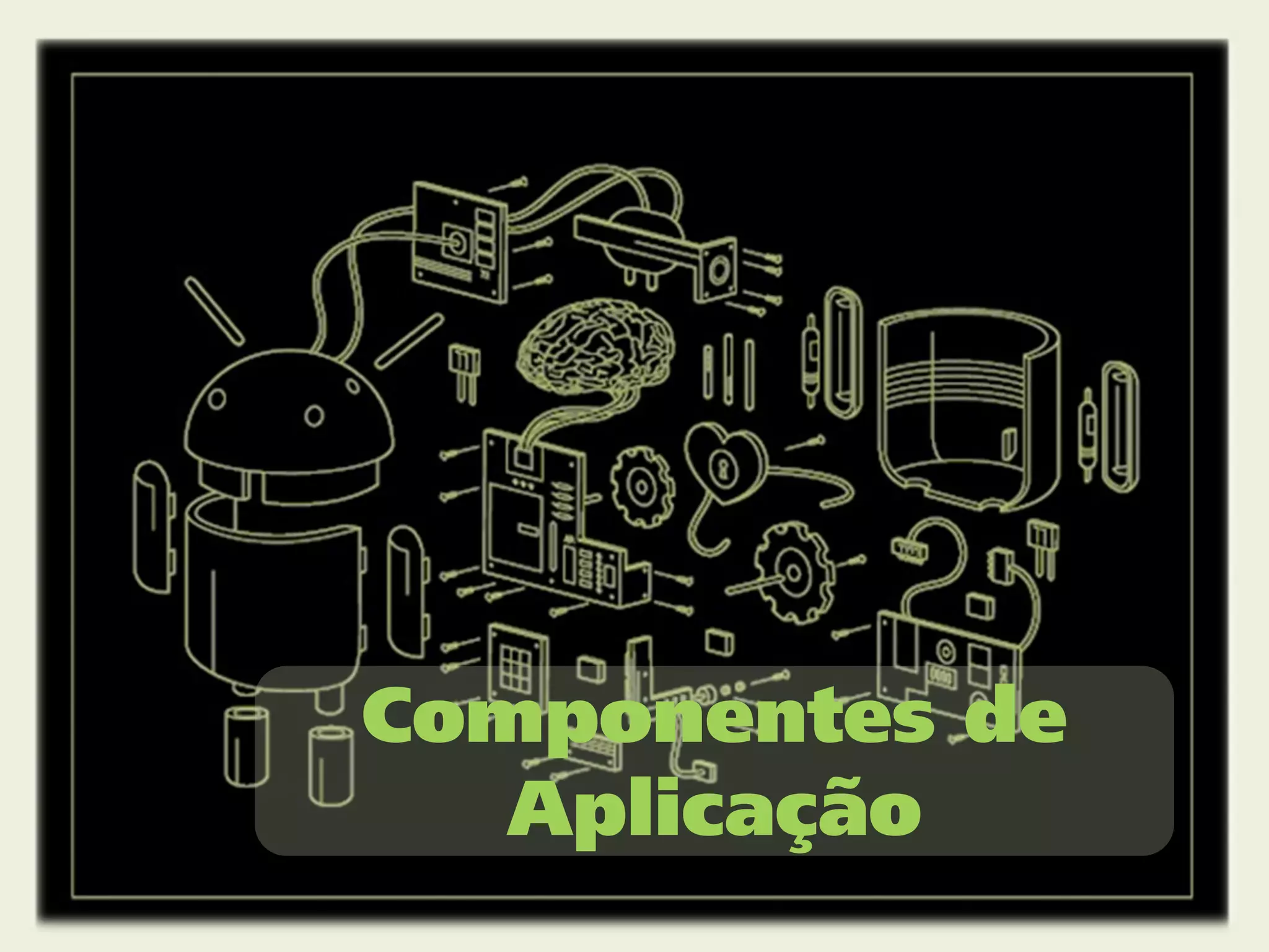 Componentes de
   Aplicação
 