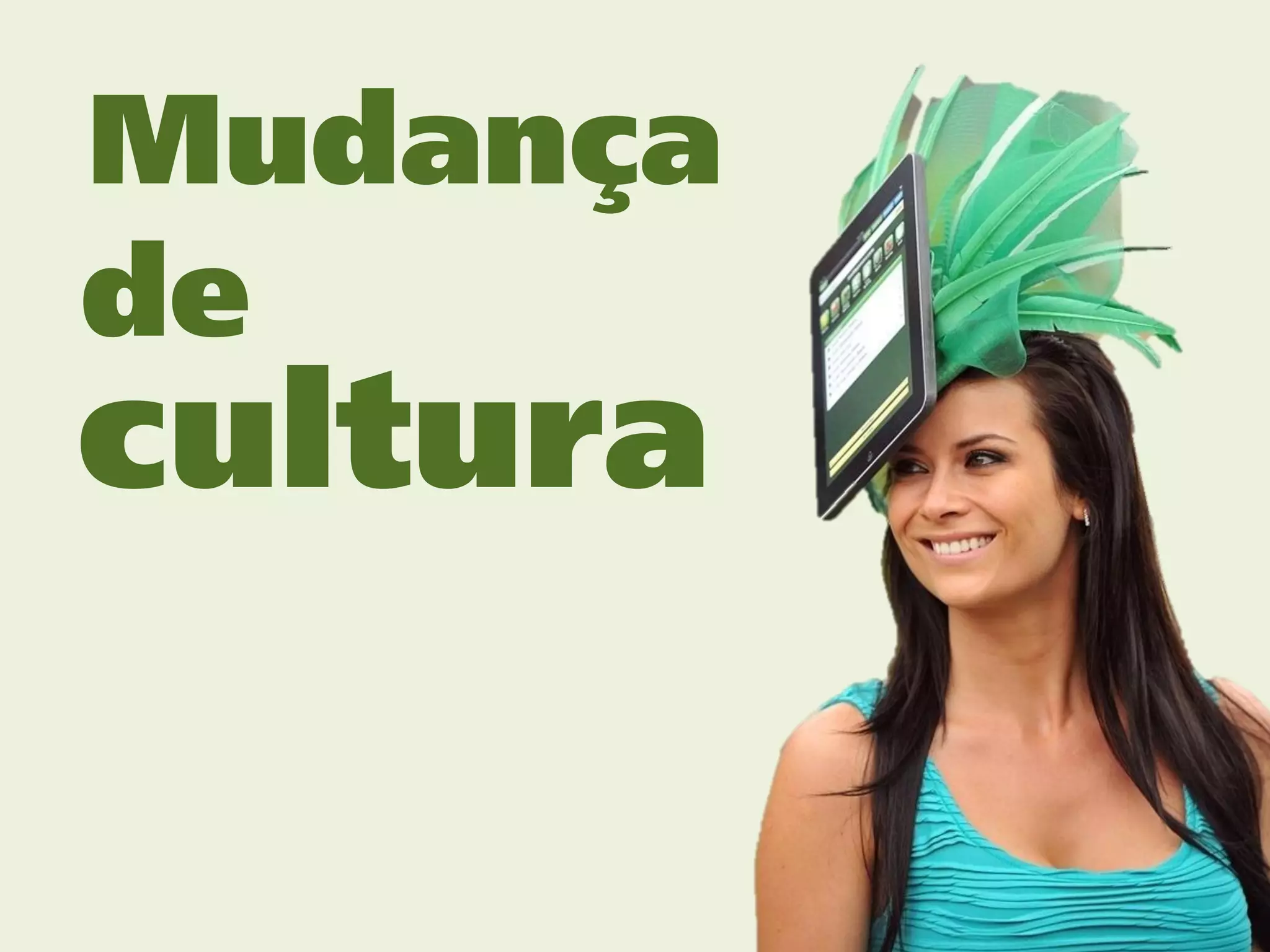 Mudança
de
cultura
 