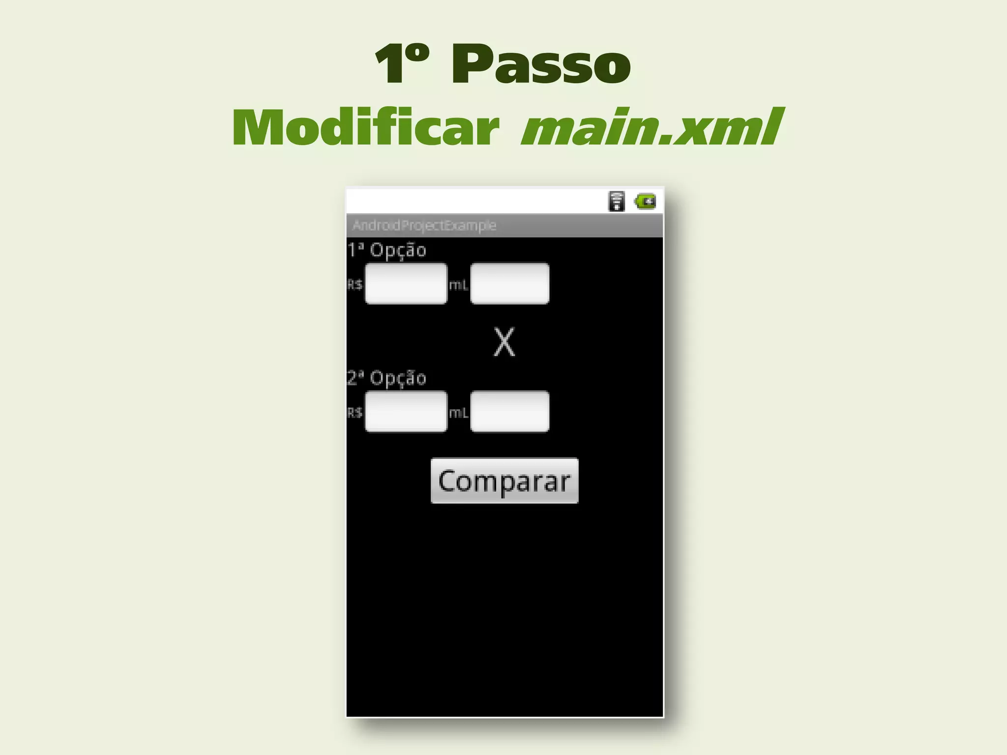 1º Passo
Modificar main.xml
 