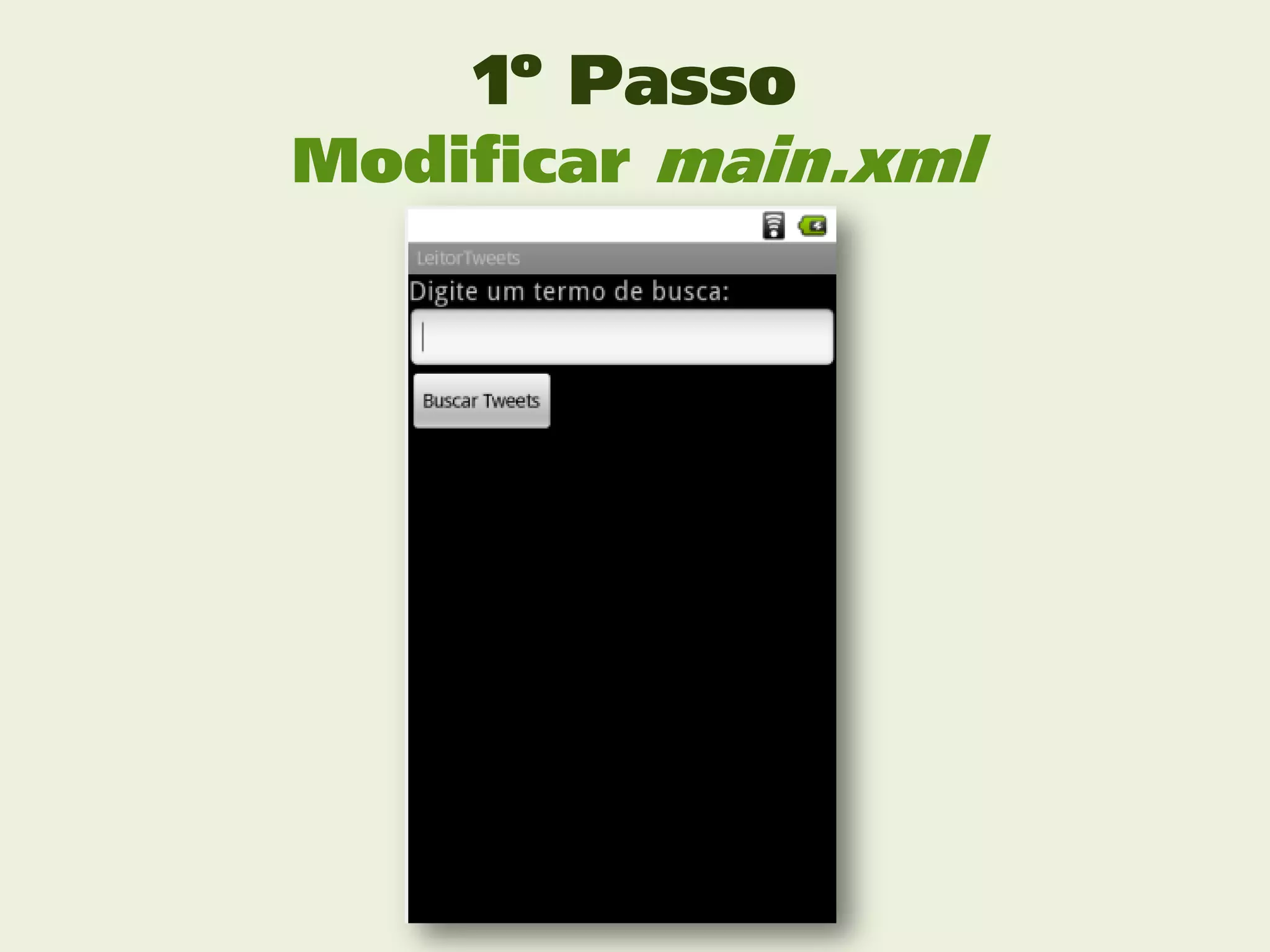 1º Passo
Modificar main.xml
 