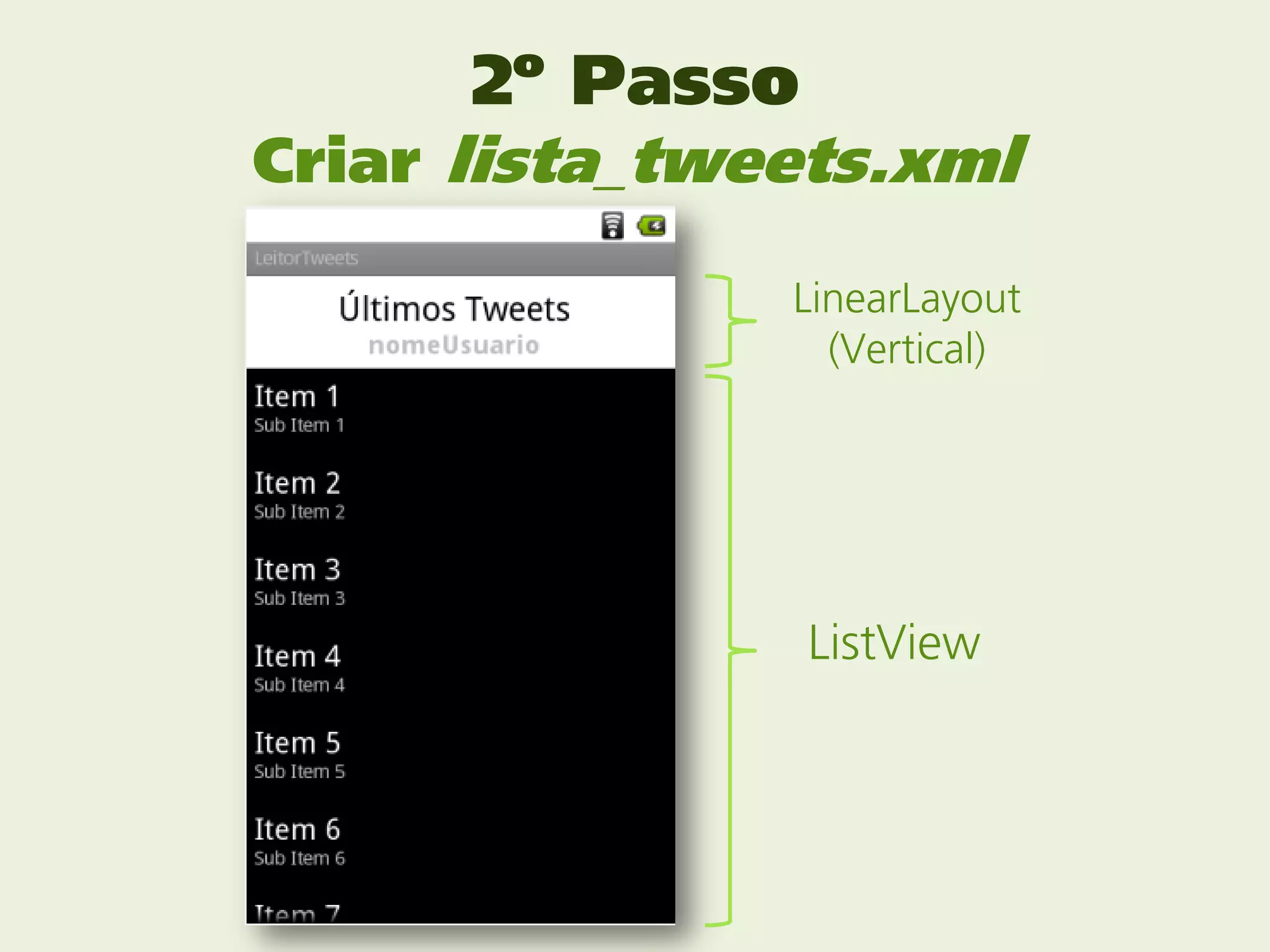 2º Passo
Criar lista_tweets.xml

               LinearLayout
                 (Vertical)




                 ListView
 