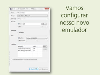 Vamos
configurar
nosso novo
 emulador
 
