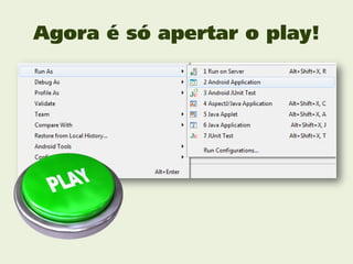 Agora é só apertar o play!
 