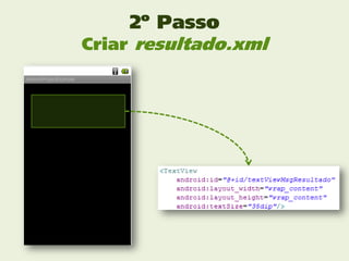 2º Passo
Criar resultado.xml
 