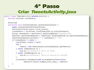 4º Passo
Criar TweetsActivity.java
 