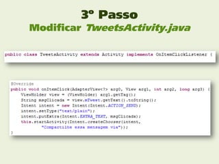 3º Passo
Modificar TweetsActivity.java
 