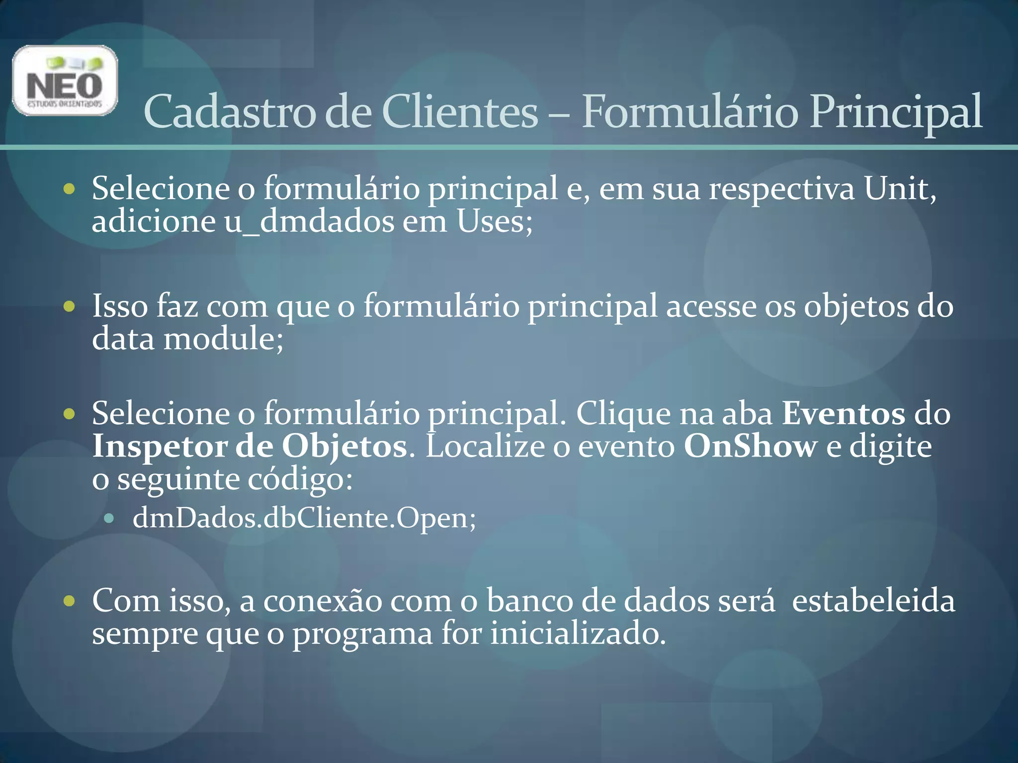 Devemos criar uma janela para adicionar, remover e editar os registros da tabela Cidade;O desenho desse form deve ter a seguinte aparência:Cadastro de Clientes – Formulário Cidade