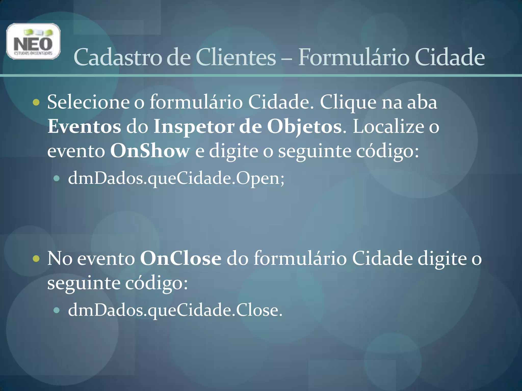 Vamos programar o envio dos dados para o banco;Isso é feito no evento AfterPost da Query;Este evento ocorre sempre depois que um registro égravado no banco.Cadastro de Clientes – Enviando os dados