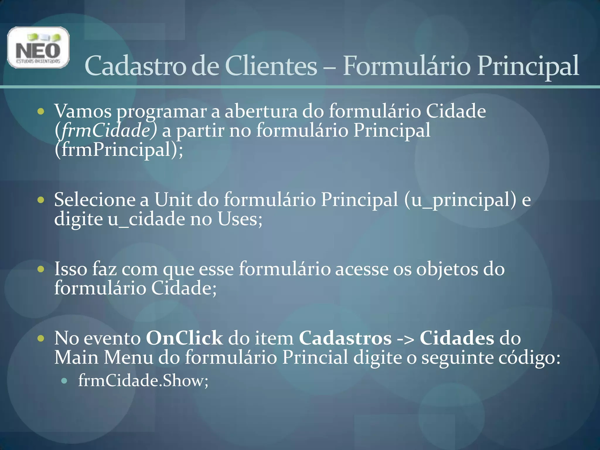 Cadastro de Clientes – Formulário ClienteDevemos criar uma janela para adicionar, remover e editar os registros da tabela Cliente;O desenho desse form deve ter a seguinte aparência: