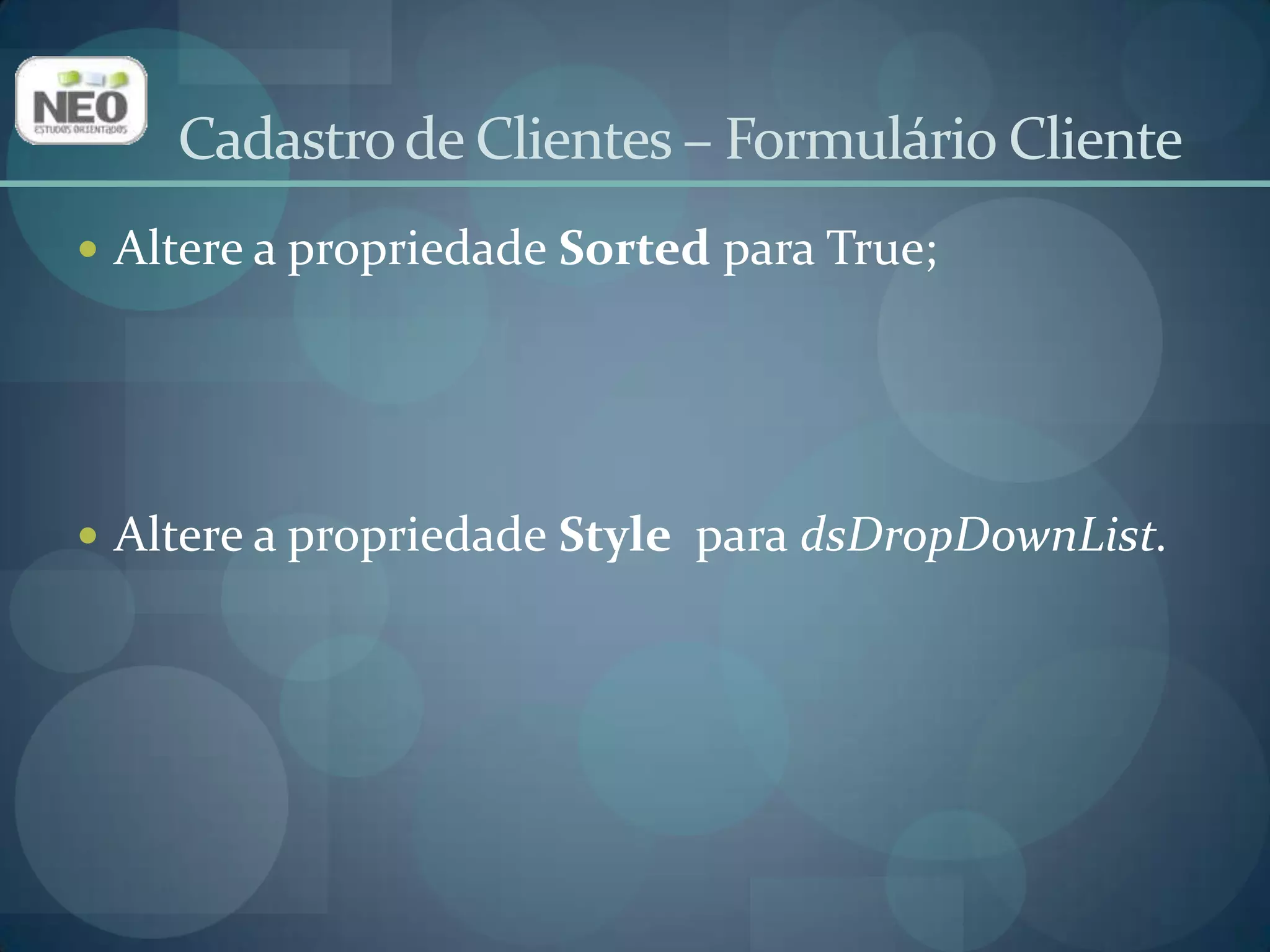 Adicione um TLabel (aba Standard)  para identificar esse campo;Altere a propriedade Caption para Cidade.Cadastro de Clientes – Formulário Cliente