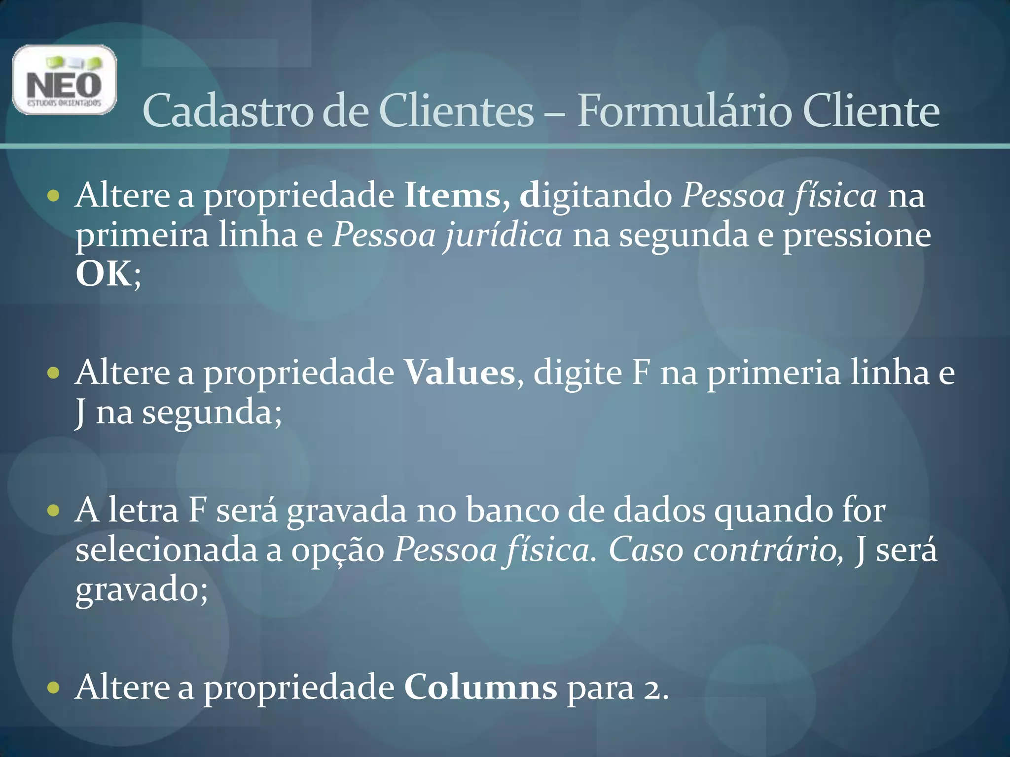 Vamos programar a abertura e o fechamento da Query no formulário Cliente;A abertura será programada no evento OnShow;O fechamento será programado no evento OnClose.Cadastro de Clientes – Formulário Cliente