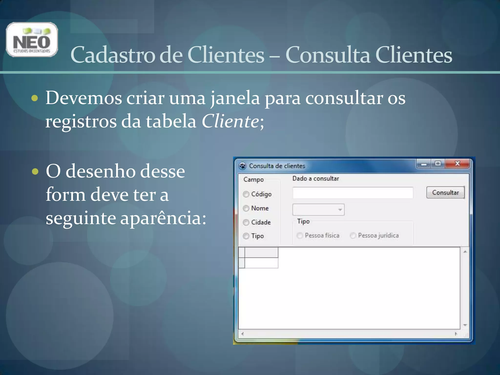 Cadastro de Clientes – Data ModuleAdicione um TSQLQuery (aba SQLdb) no DataModule;Altere a propriedade Name para queConsCliente;Selecione dbCliente na propriedade Database;Selecione trGeral na propriedade Transaction. 