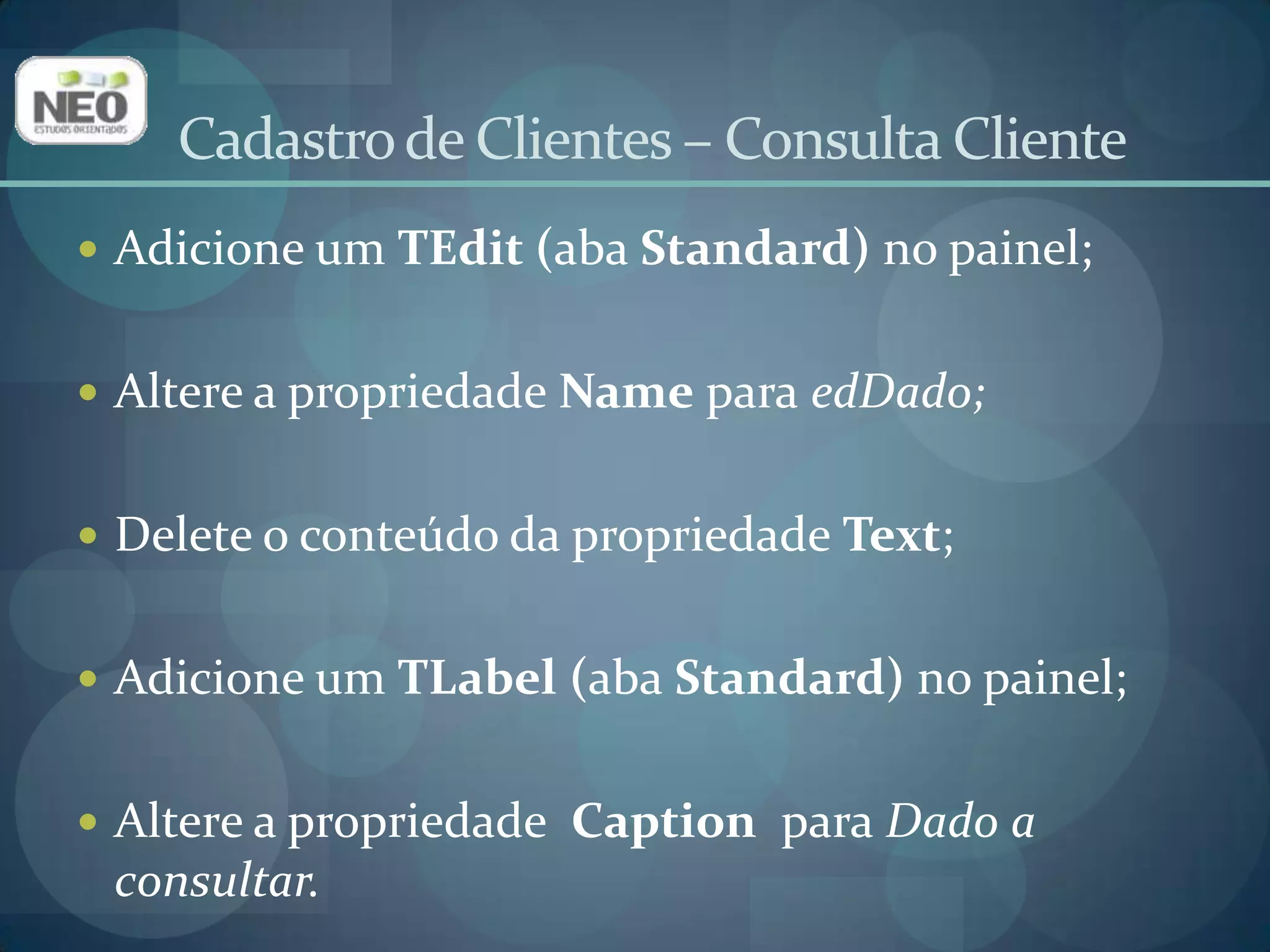 Adicione um TDBLookupComboBox (aba Data Controls) no painel;Altere a propriedade Name para dblIdCidade.Cadastro de Clientes – Consulta Cliente