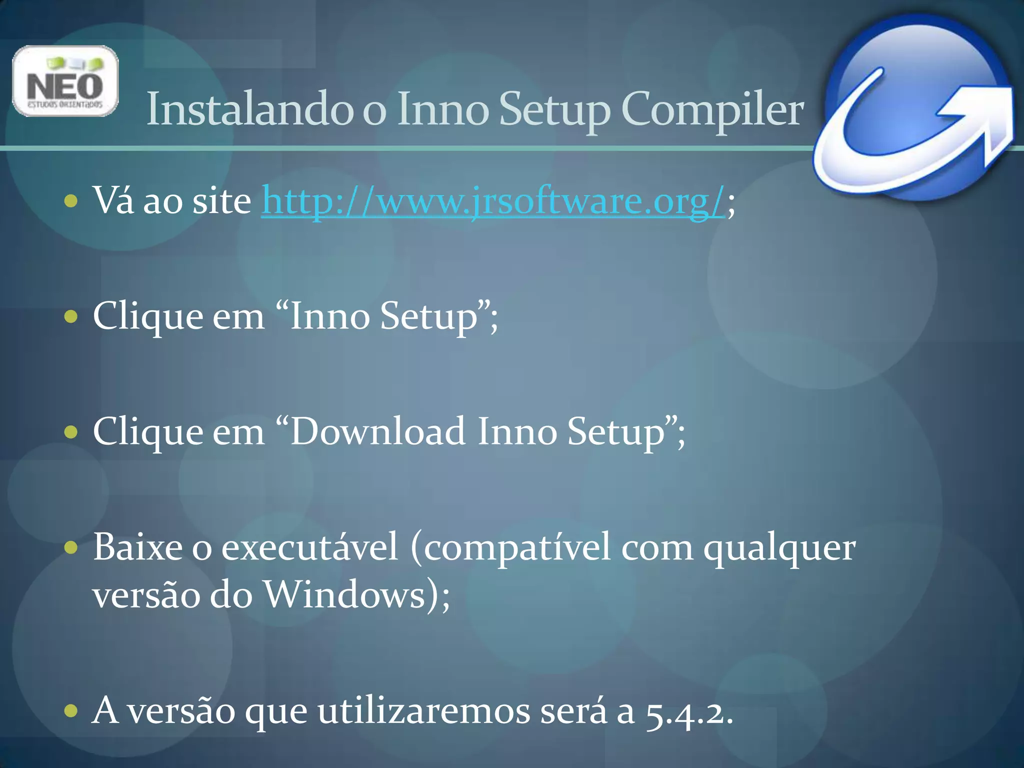 Instalando o Inno Setup CompilerA instalação é bastante intuitiva;Não há necessidade de nenhuma customização na instalação;Fica a gosto de cada um alterar o diretório onde os arquivos serão instalados, criar ou não um atalho no desktop e criar ou não uma pasta no menu iniciar, dentre outros detalhes.