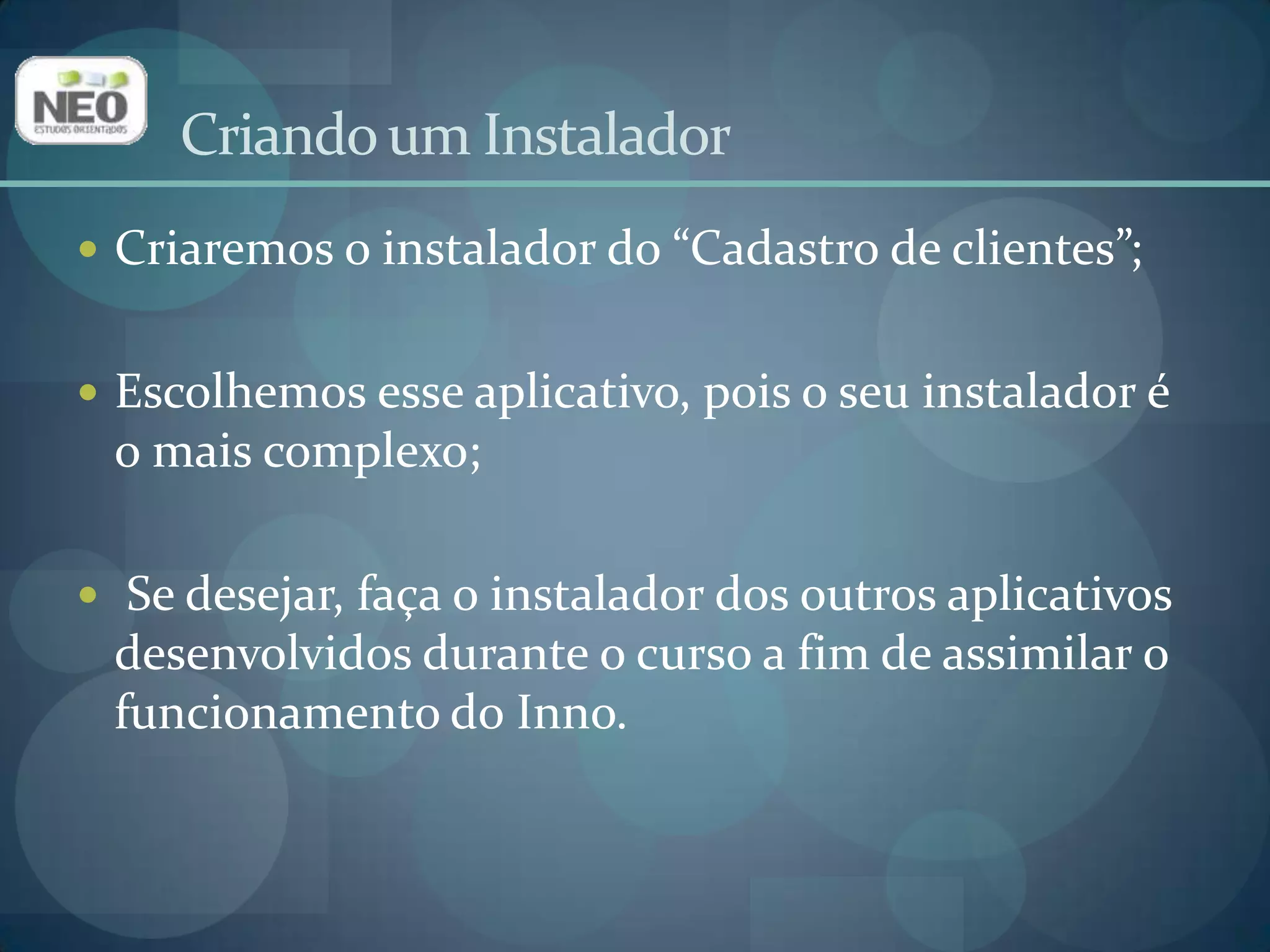 Criando o Instalador do “Cadastro de Clientes”Inicie o Inno Setup Compiler;Na janela Welcome, selecione a opção “Create a new script file usingthe Script Wizard” e clique em OK.
