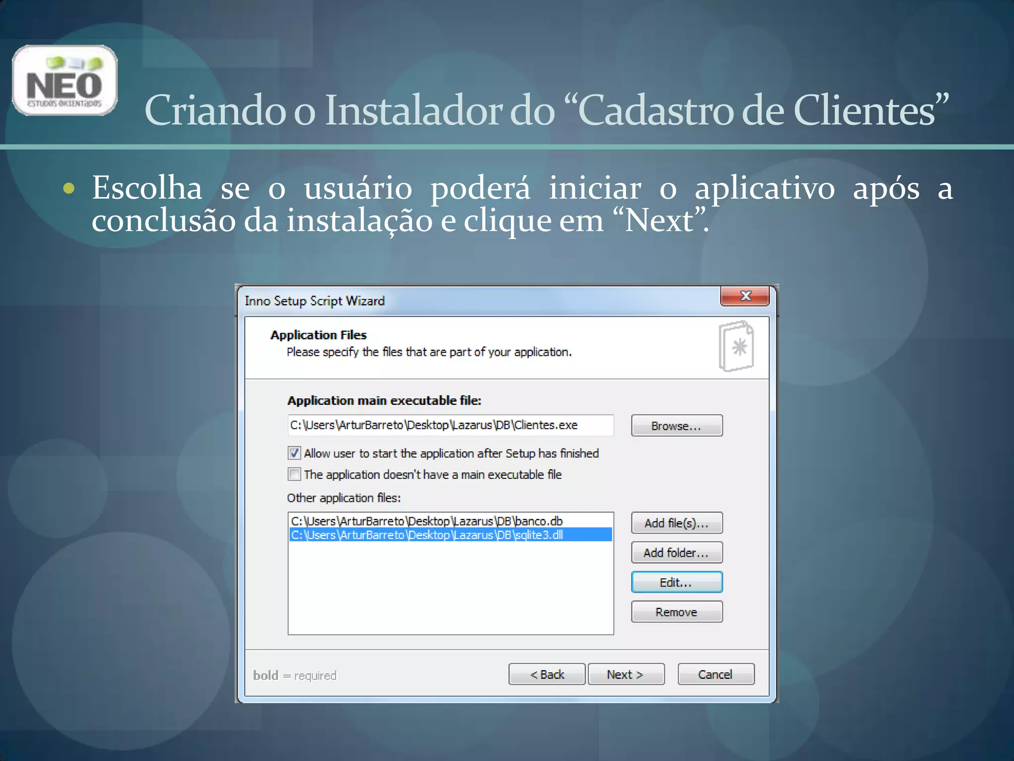 Criando o Instalador do “Cadastro de Clientes”Configure a paste do aplicativo no menu iniciar e a criação de ícones conforme desejar;É aconselhável marcar as opções:Create na Internet shortcut in the Start Menu folder;Create na Uninstallicon in the Start Menu folder.