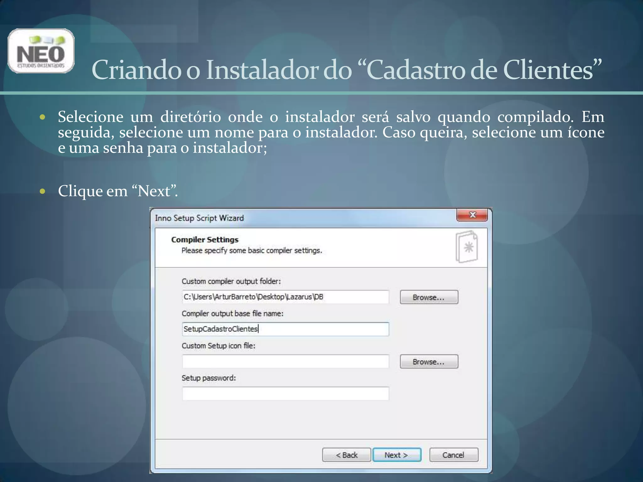 Criando o Instalador do “Cadastro de Clientes”Clique em “Next”.