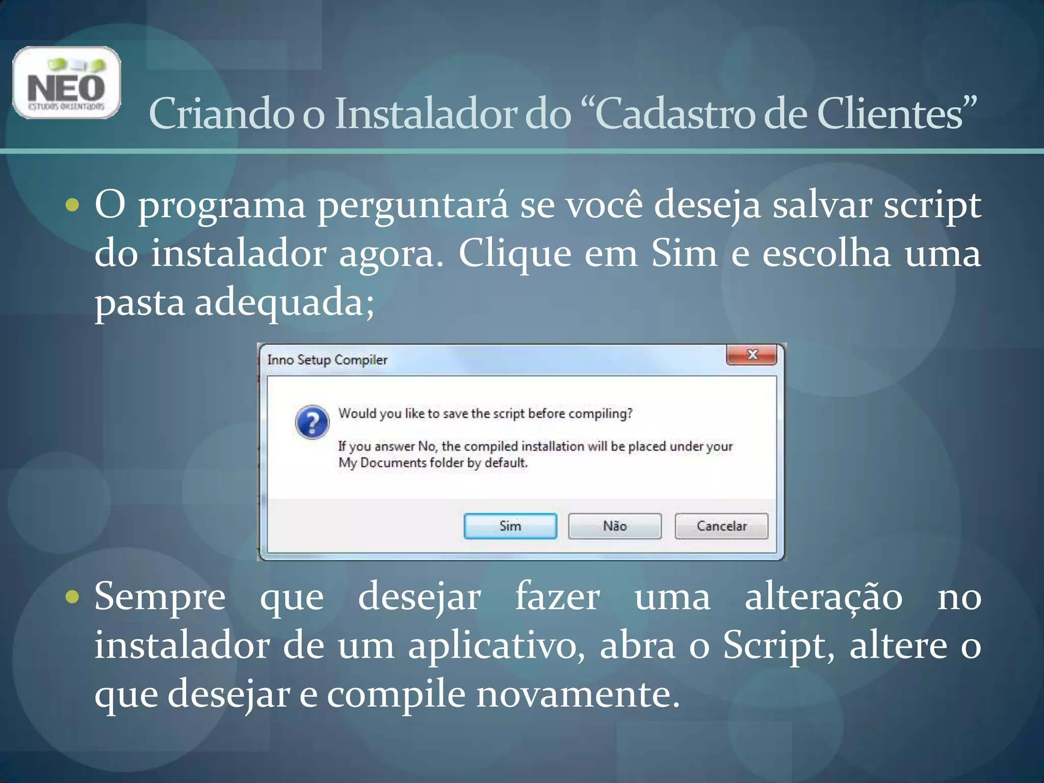 Criando o Instalador do “Cadastro de Clientes”O instalador está criado e pronto para ser distribuido.
