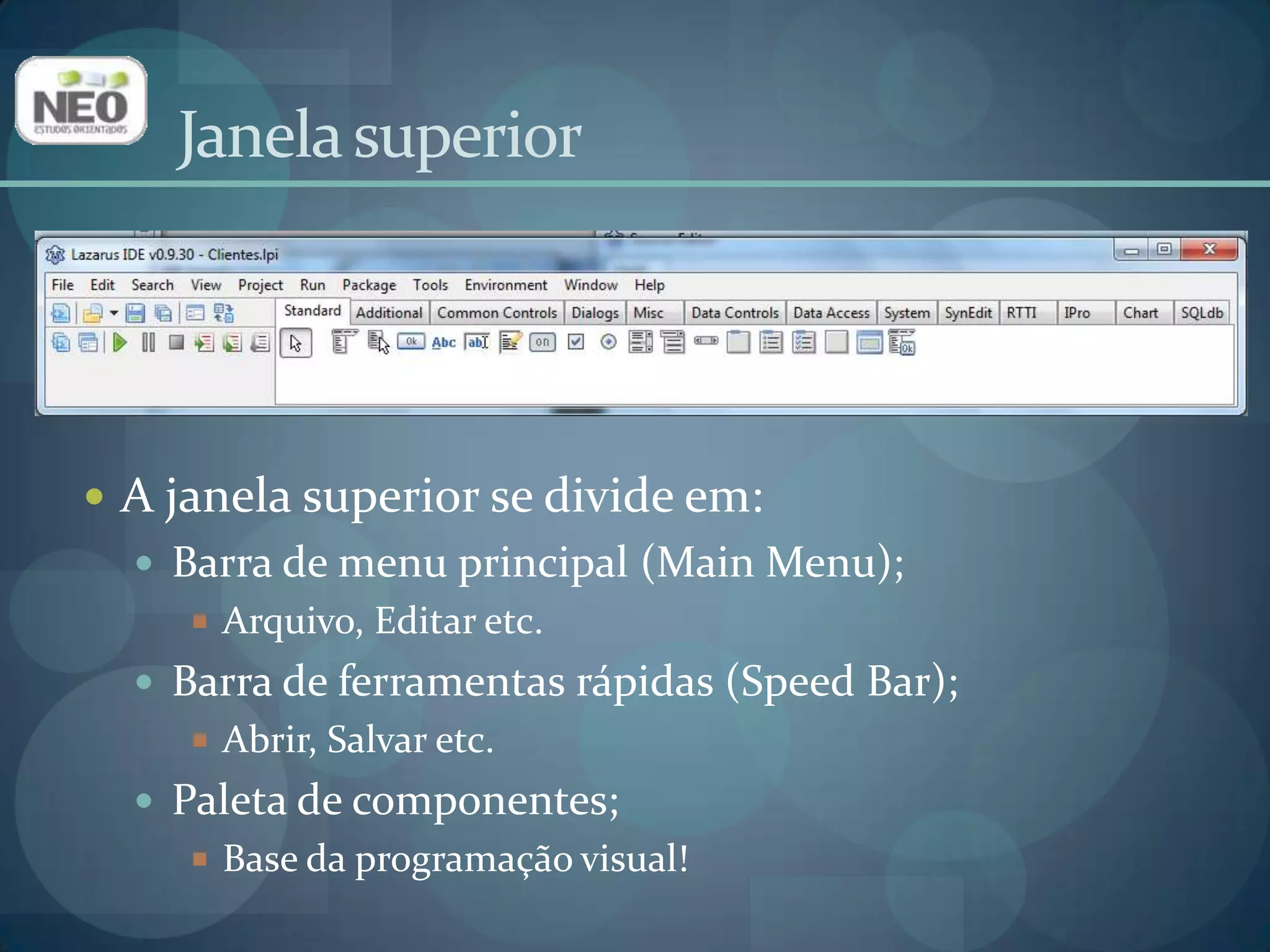 Janela superiorA janela superior se divide em:Barra de menu principal (Main Menu);Arquivo, Editar etc.Barra de ferramentas rápidas (Speed Bar);Abrir, Salvar etc.Paleta de componentes;Base da programação visual!