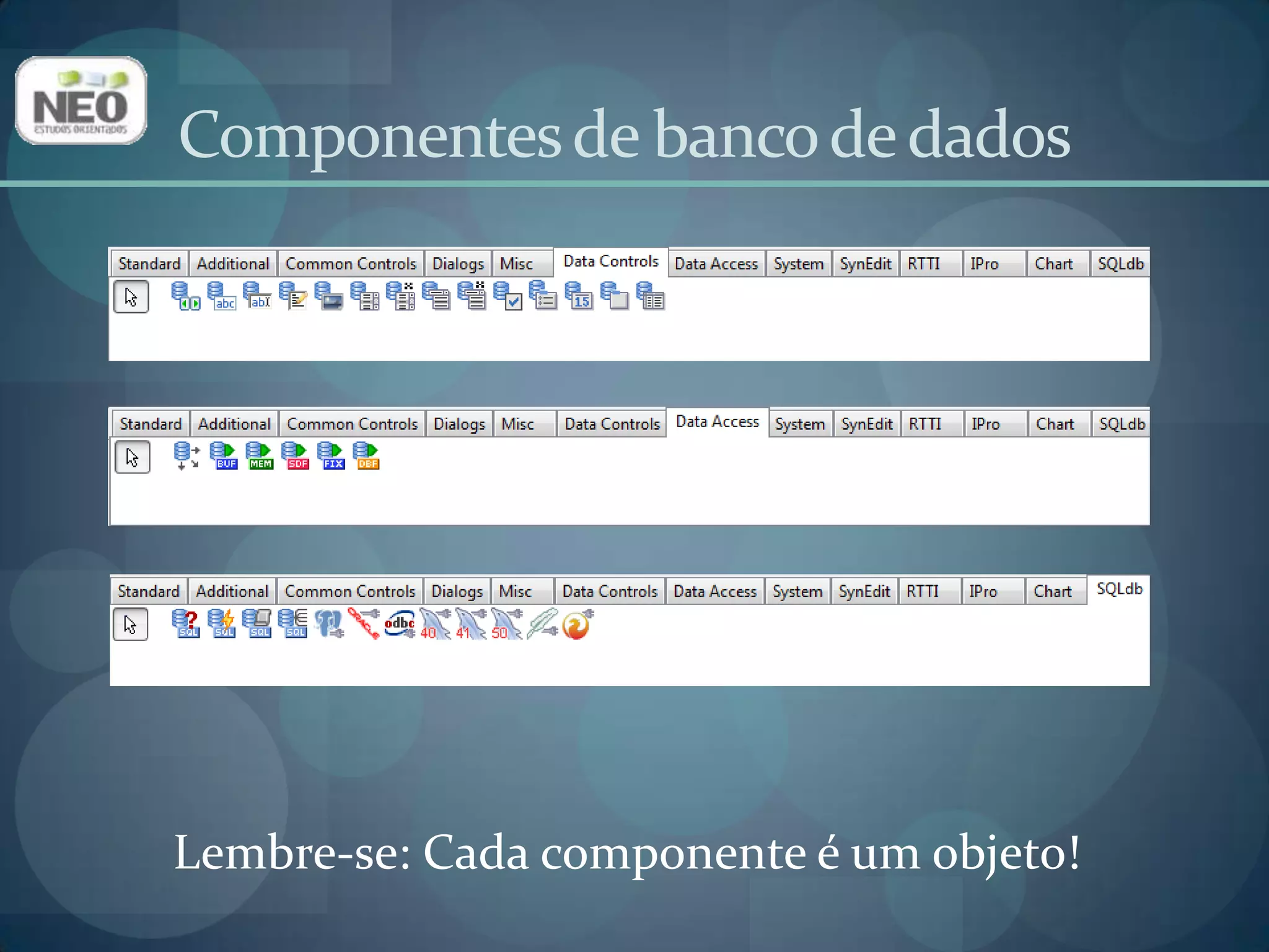 Componentes de banco de dadosLembre-se: Cada componente é um objeto!