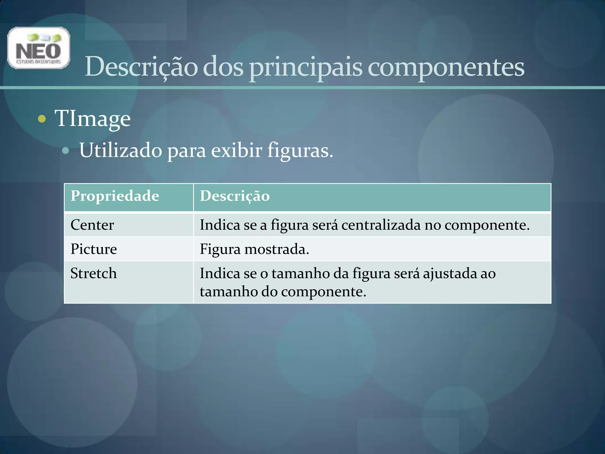Descrição dos principais componentesTImageUtilizado para exibir figuras.
