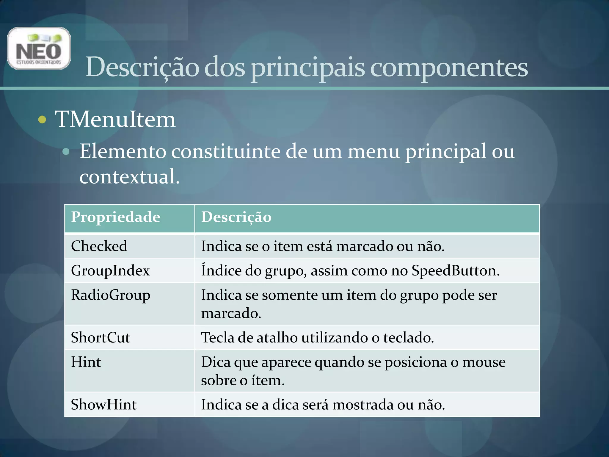 Descrição dos principais componentesTMenuItemElemento constituinte de um menu principal ou contextual.