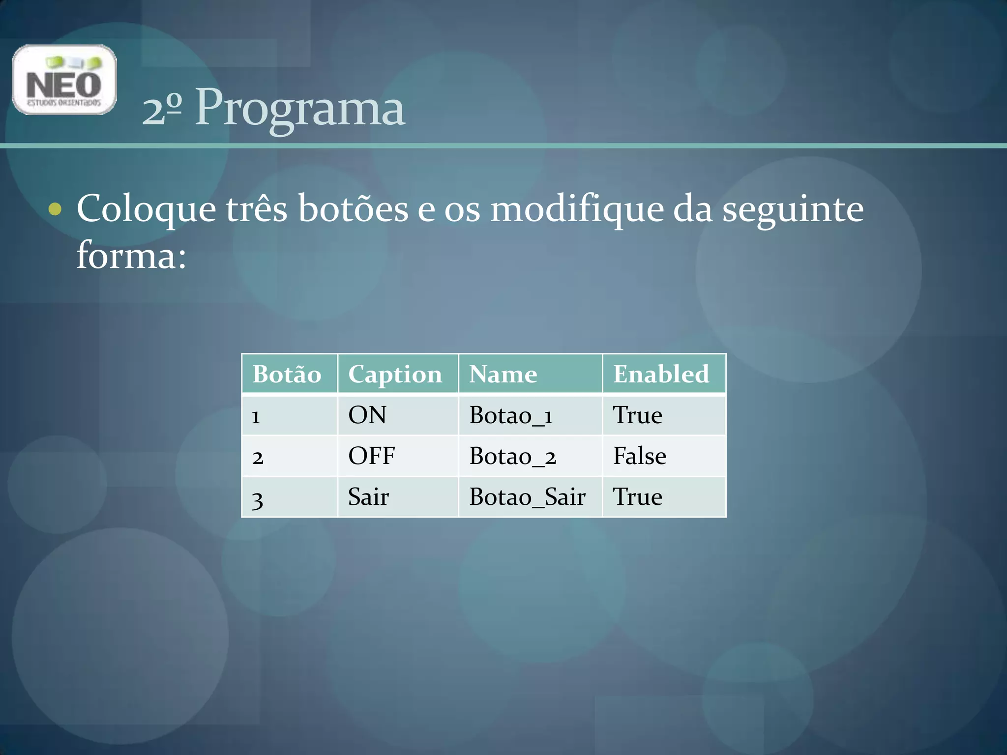 2º ProgramaColoque três botões e os modifique da seguinte forma: