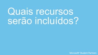 Quais recursos
serão incluídos?
 
