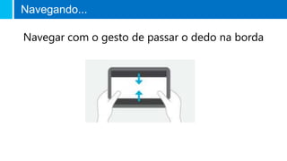 Navegando...
Navegar com o gesto de passar o dedo na borda
 