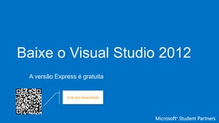 Baixe o Visual Studio 2012
A versão Express é gratuita
Link pra download
 